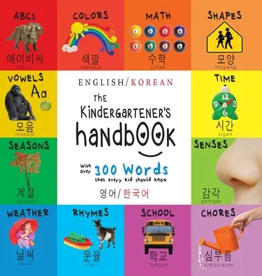 Az óvodások kézikönyve: Kétnyelvű (angol / koreai) (영어 / 한국어) ABC, magánhangzók, matematika, formák, színek, idő, - The Kindergartener's Handbook: Bilingual (English / Korean) (영어 / 한국어) ABC's, Vowels, Math, Shapes, Colors, Time,