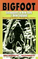 Bigfoot találkozások New Yorkban és New Englandben: A fikciónál is furcsább - Bigfoot Encounters in New York & New England: Documented Evidence, Stranger than Fiction