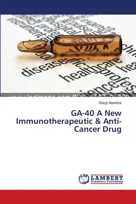 GA-40 Egy új immunterápiás és rákellenes gyógyszer - GA-40 A New Immunotherapeutic & Anti-Cancer Drug