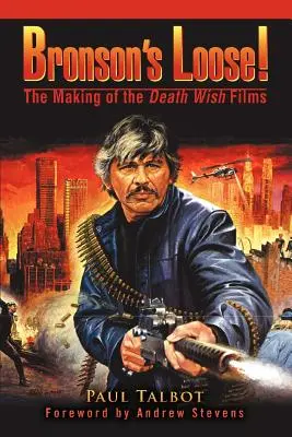 Bronson's Loose! The Making of the Death Wish Films - Bronson's Loose!: The Making of the Death Wish Films