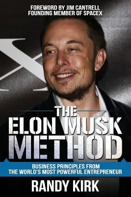 Az Elon Musk-módszer: Üzleti alapelvek a világ legerősebb vállalkozójától - The Elon Musk Method: Business Principles from the World's Most Powerful Entrepreneur