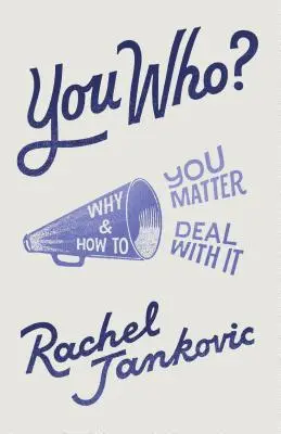 Te ki vagy? Miért vagy fontos, és hogyan kezeljük ezt - You Who? Why You Matter and How to Deal with It