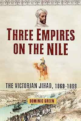 Három birodalom a Níluson: A viktoriánus dzsihád, 1869-1899 - Three Empires on the Nile: The Victorian Jihad, 1869-1899