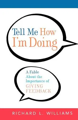 Mondd meg, hogy vagyok: Egy mese a visszajelzés fontosságáról - Tell Me How I'm Doing: A Fable about the Importance of Giving Feedback