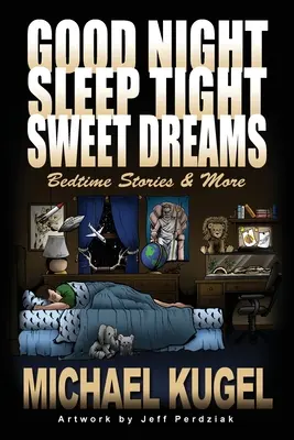 Jó éjt, jó álmokat, édes álmokat: Álmos történetek és még sok más - Good Night, Sleep Tight, Sweet Dreams: Bedtime Stories and More