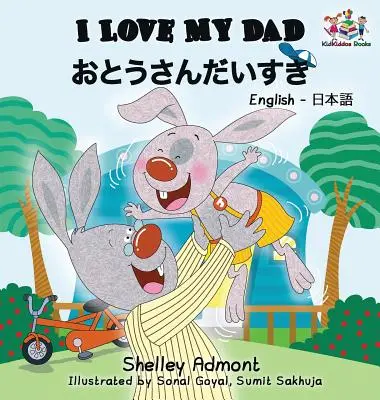 Szeretem az apukámat (japán gyerekkönyv): Kétnyelvű japán gyerekkönyv - I Love My Dad (Japanese Kids Book): Bilingual Japanese Book for children