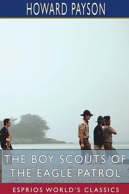 A sascserkészcsapat cserkészei (Esprios Classics) - The Boy Scouts of the Eagle Patrol (Esprios Classics)