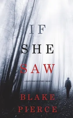 If She Saw (A Kate Wise Mystery - 2. könyv) - If She Saw (A Kate Wise Mystery-Book 2)