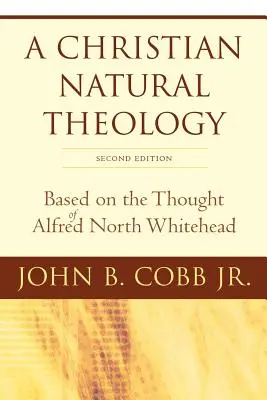 A keresztény természetes teológia, második kiadás: Alfred North Whitehead gondolatai alapján - A Christian Natural Theology, Second Edition: Based on the Thought of Alfred North Whitehead