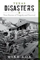 Texasi katasztrófák: Igaz történetek a tragédiákról és a túlélésről, második kiadás - Texas Disasters: True Stories of Tragedy and Survival, Second Edition