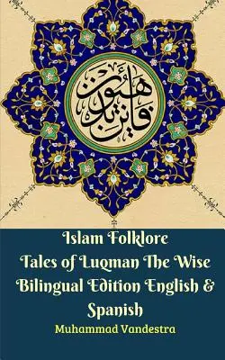 Az iszlám népmesék Luqman a bölcs kétnyelvű kiadása angol és spanyol nyelven - Islam Folklore Tales of Luqman The Wise Bilingual Edition English & Spanish