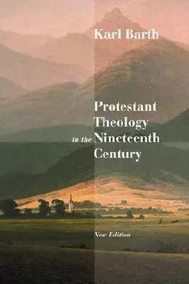 Protestáns teológia a tizenkilencedik században: Háttér és történelem - Protestant Theology in the Nineteenth Century: Its Background and History