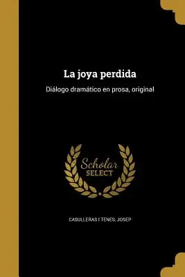 La joya perdida: Dilogo dramtico en prosa, original