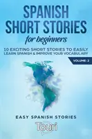 Spanyol rövid történetek kezdőknek: 10 izgalmas novella a spanyol nyelv könnyebb elsajátításához és a szókincs fejlesztéséhez - Spanish Short Stories for Beginners: 10 Exciting Short Stories to Easily Learn Spanish & Improve Your Vocabulary