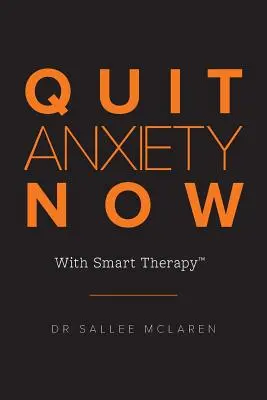 Lépj ki a szorongásból most! Intelligens terápiával - Quit Anxiety Now: With Smart Therapy