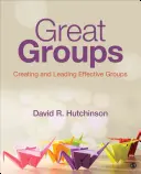 Nagyszerű csoportok: Hatékony csoportok létrehozása és vezetése - Great Groups: Creating and Leading Effective Groups