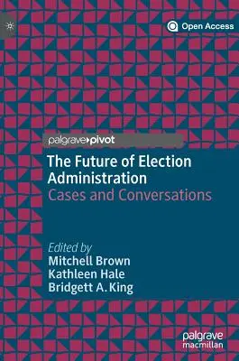 A választási adminisztráció jövője: Esetek és beszélgetések - The Future of Election Administration: Cases and Conversations