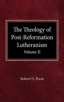 A reformáció utáni lutheránizmus teológiája II. kötet - The Theology of Post-Reformation Lutheranism Volume II