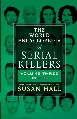 A sorozatgyilkosok világenciklopédiája: Hármas kötet M-S - The World Encyclopedia Of Serial Killers: Volume Three M-S