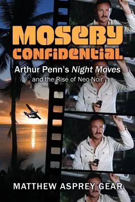 Moseby Confidential: Arthur Penn éjszakai mozdulatai és a neo-noir felemelkedése - Moseby Confidential: Arthur Penn's Night Moves and the Rise of Neo-Noir