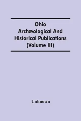 Ohio Archological And Historical Publications (Iii. kötet) - Ohio Archological And Historical Publications (Volume Iii)