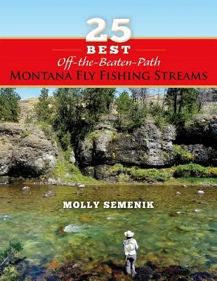 A 25 legjobb járatlan útvonalon kívüli montanai műlegyes horgász patakok - 25 Best Off-The-Beaten-Path Montana Fly Fishing Streams