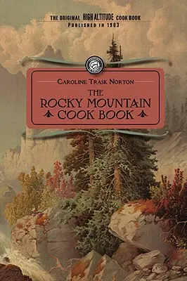 Rocky Mountain Cook Book: A magashegyi főzéshez - Rocky Mountain Cook Book: For High Altitude Cooking