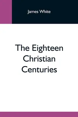 A tizennyolc keresztény évszázad - The Eighteen Christian Centuries