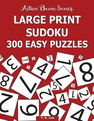 Nagyméretű Sudoku: 300 könnyű rejtvény: Aktív agy sorozat 5. könyv - Large Print Sudoku: 300 Easy Puzzles: Active Brain Series Book 5