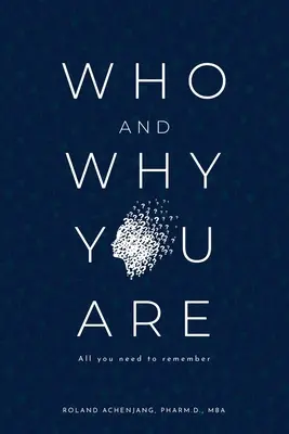 Ki és miért vagy: Minden, amire emlékeznie kell - Who and Why You Are: All You Need to Remember