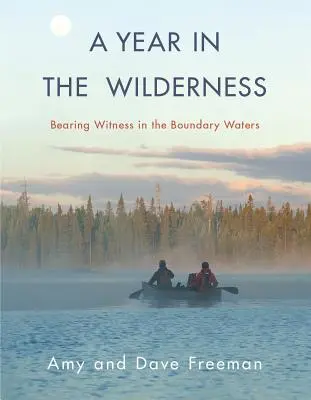 Egy év a vadonban: Tanúságtétel a Boundary Watersben - A Year in the Wilderness: Bearing Witness in the Boundary Waters