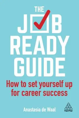 A Job-Ready Guide: Hogyan készítsd fel magad a karriered sikeréhez - The Job-Ready Guide: How to Set Yourself Up for Career Success