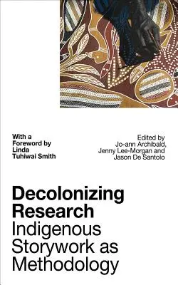 Decolonizing Research: Indigenous Storywork as Methodology