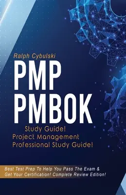 PMP PMBOK tanulmányi útmutató! Projektmenedzsment szakmai vizsga tanulmányi útmutató! A legjobb vizsgafelkészítés a vizsga letételéhez! Teljes áttekintő kiadás! - PMP PMBOK Study Guide! Project Management Professional Exam Study Guide! Best Test Prep to Help You Pass the Exam! Complete Review Edition!