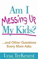 Elrontom a gyerekeimet? - Am I Messing Up My Kids?