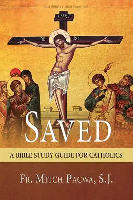 Megmentve: Bibliatanulmányozási útmutató katolikusok számára - Saved: A Bible Study Guide for Catholics