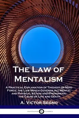 A mentalizmus törvényei: A gondolat vagy elmeerő gyakorlati magyarázata; a törvény, amely minden mentális és fizikai cselekvést és jelenséget irányít; - The Law of Mentalism: A Practical Explanation of Thought or Mind Force; the Law Which Governs All Mental and Physical Action and Phenomena;