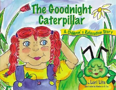 Jóéjt hernyó: A Relaxation Story for Kids Introducing Muscle Relaxation and Breathing to Improve Sleep, Reduce Stress, and Control A - Goodnight Caterpillar: A Relaxation Story for Kids Introducing Muscle Relaxation and Breathing to Improve Sleep, Reduce Stress, and Control A