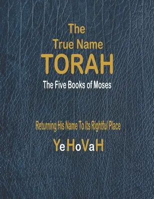 A Tóra igaz neve: Mózes első öt könyve - The True Name Torah: The First Five Books of Moses