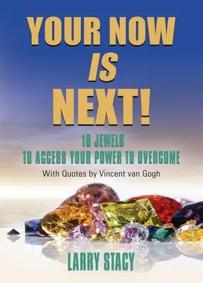 A most a következő!: 10 ékszer, amellyel hozzáférhetsz a legyőzéshez szükséges erődhöz - Your Now Is Next!: 10 Jewels to Access Your Power to Overcome