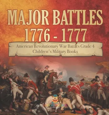 Major Battles 1776 - 1777 - American Revolutionary War Battles Grade 4. osztály - Military Books - Gyerekeknek szóló katonai könyvek - Major Battles 1776 - 1777 - American Revolutionary War Battles Grade 4 - Children's Military Books