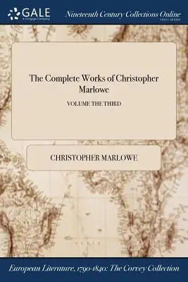 Christopher Marlowe összes művei; Harmadik kötet - The Complete Works of Christopher Marlowe; Volume the Third