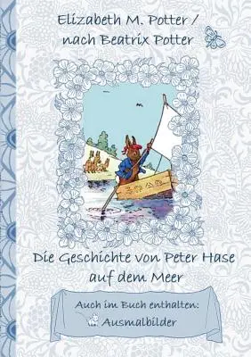 Nyúl Péter története a tengeren (színező képekkel, német első kiadás! ): Német első kiadás!, Gyermekek, Gyermekkönyv - Die Geschichte von Peter Hase auf dem Meer (inklusive Ausmalbilder, deutsche Erstverffentlichung! ): deutsche Erstverffentlichung!, Kinder, Kinderbu