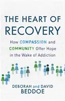 A felépülés szíve: Hogyan nyújt reményt az együttérzés és a közösség a függőség nyomában? - The Heart of Recovery: How Compassion and Community Offer Hope in the Wake of Addiction