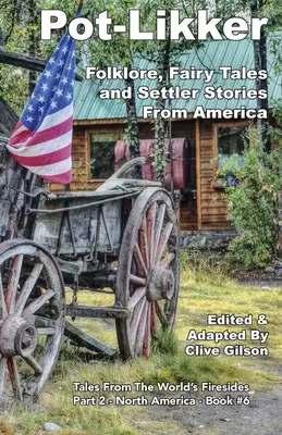 Pot-Likker: Folklór, tündérmesék és telepes történetek Amerikából - Pot-Likker: Folklore, Fairy Tales and Settler Stories From America