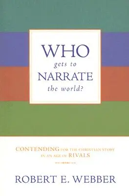 Ki mesélheti el a világot?: A keresztény történetért való küzdelem a riválisok korában - Who Gets to Narrate the World?: Contending for the Christian Story in an Age of Rivals