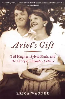 Ariel ajándéka: Ted Hughes, Sylvia Plath és a születésnapi levelek története - Ariel's Gift: Ted Hughes, Sylvia Plath, and the Story of Birthday Letters