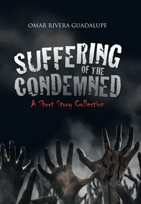 A kárhozottak szenvedése: A Short Story Collection - Suffering of the Condemned: A Short Story Collection