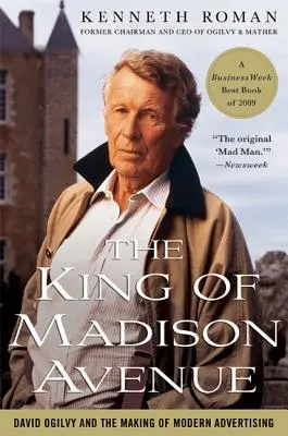 A Madison Avenue királya: David Ogilvy és a modern reklám megteremtése - The King of Madison Avenue: David Ogilvy and the Making of Modern Advertising