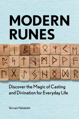 Modern rúnák: Fedezd fel a varázslás és a jóslás mágiáját a mindennapi életben - Modern Runes: Discover the Magic of Casting and Divination for Everyday Life